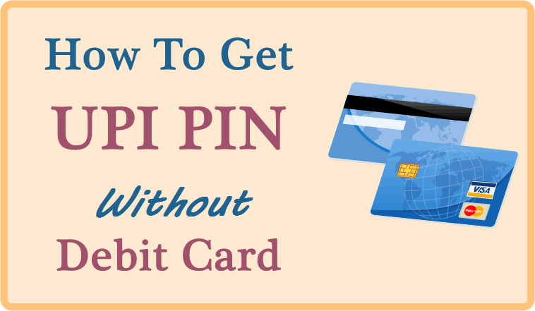 How to Get UPI PIN without Debit card